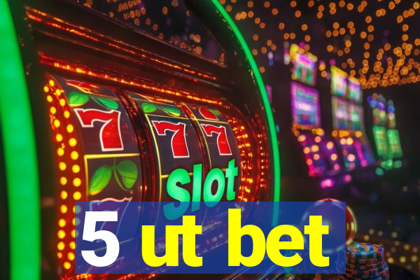 5 ut bet